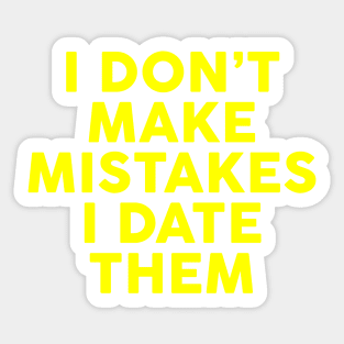 I Don't Make Mistakes I Date Them Sticker